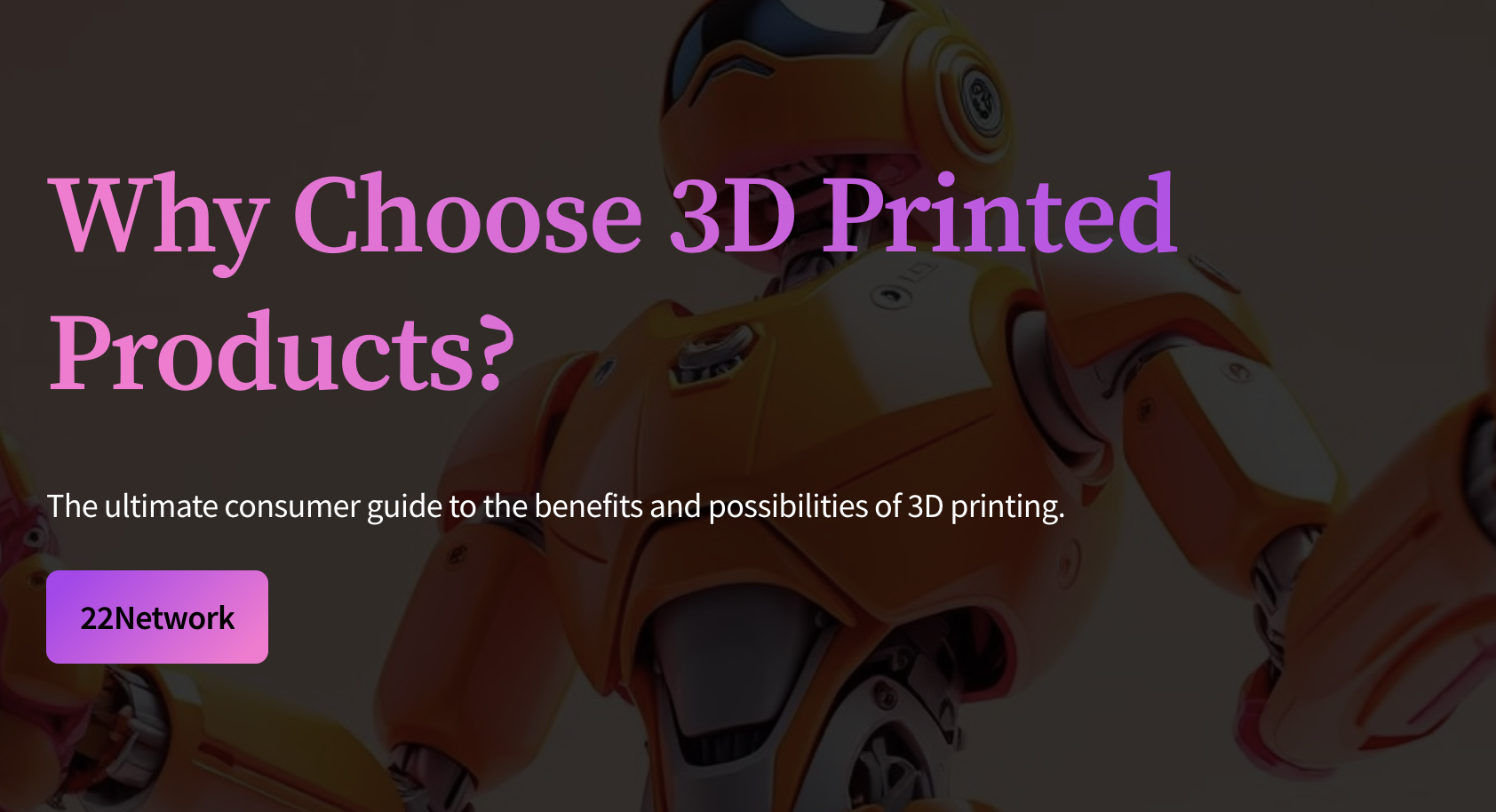 Why Choose 3D Printed